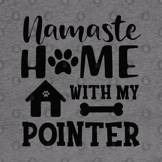 Pointer Dog - Namaste home with my pointer by KC Happy Shop